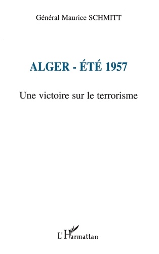 Alger, Été 1957 - Une Victoire Sur Le Terrorisme
