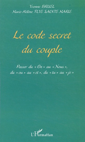 Le Code Secret Du Couple - Passer Du "On" Au "Nous", Du "Ou Au "Et", Du "Tu" Au "Je