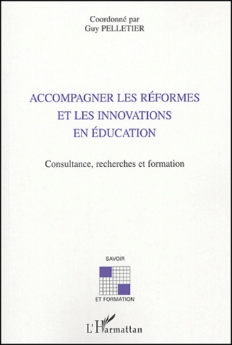Accompagner Les Réformes Et Les Innovations En Éducation - Consultance, Recherches Et Formation