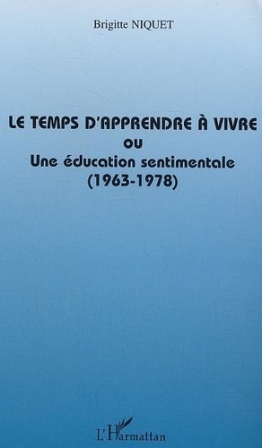 Le temps d'apprendre à vivre ou Une éducation sentimentale - 1963-1978