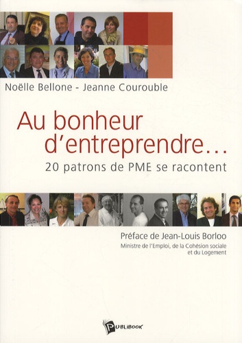 Au Bonheur D'entreprendre - 20 Patrons De Pme Se Racontent