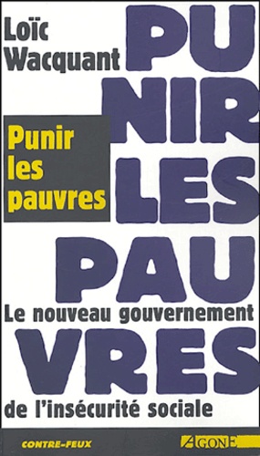 Punir Les Pauvres - Le Nouveau Gouvernement De L'insécurité Sociale