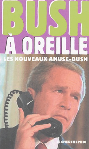 Bush À Oreille - Les Nouveaux Amuse-Bush