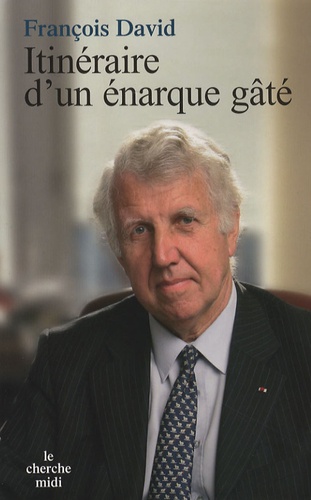 Itinéraire D'un Énarque Gâté