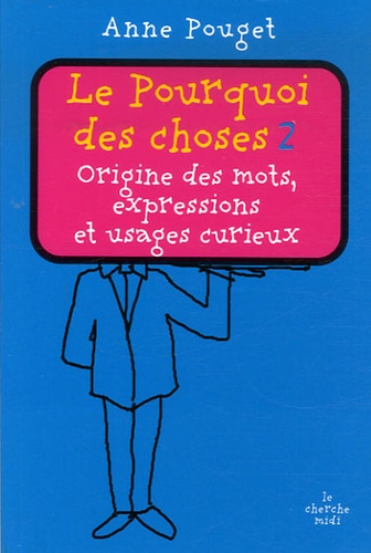 Le Pourquoi Des Choses - Tome 2, Origine Des Mots, Expressions Et Usages Curieux