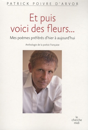 Et Puis Voici Des Fleurs - Mes Poèmes Préférés D'hier Et D'aujourd'hui