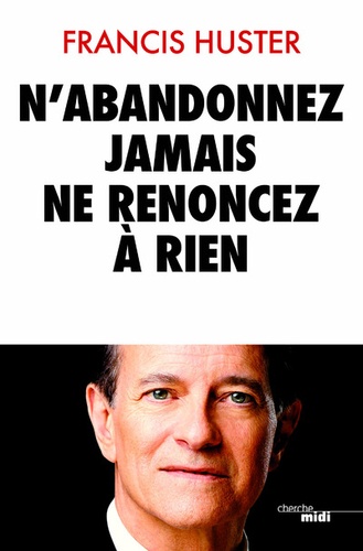 N'abandonnez Jamais, Ne Renoncez À Rien