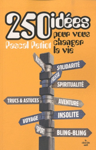 250 Idées Pour Vous Changer La Vie