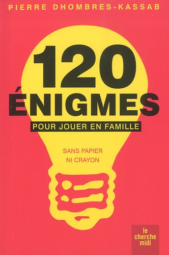 120 Énigmes Pour Jouer En Famille - Sans Papier Ni Crayon
