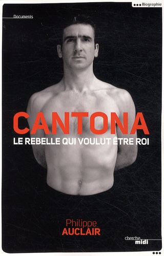 Cantona - Le Rebelle Qui Voulut Être Roi