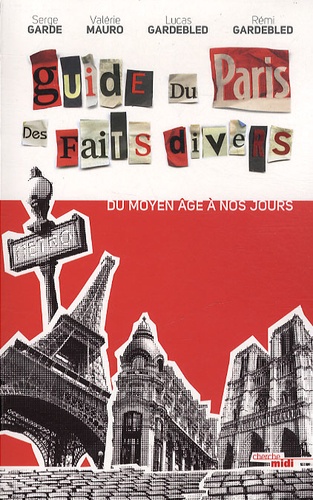 Guide Du Paris Des Faits Divers - Du Moyen Age À Nos Jours