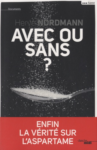 Avec Ou Sans ? - Enfin La Vérité Sur L'aspartame