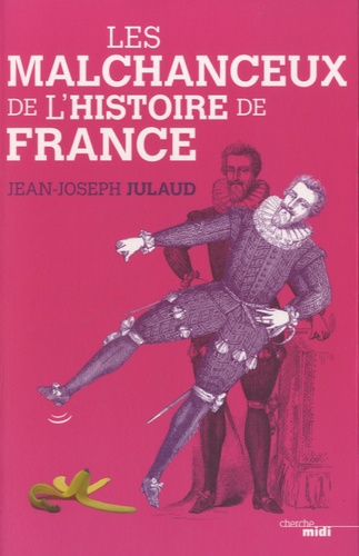 Les Malchanceux De L'histoire De France