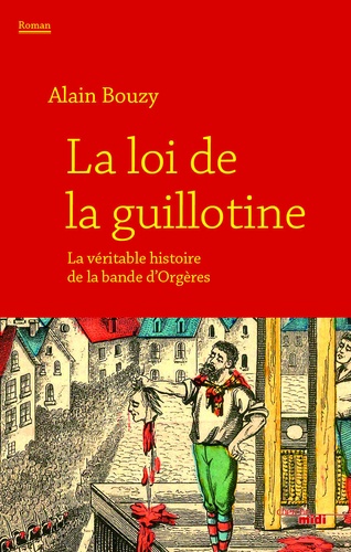 La Loi De La Guillotine - Ou La Véritable Histoire De La Bande D'orgères