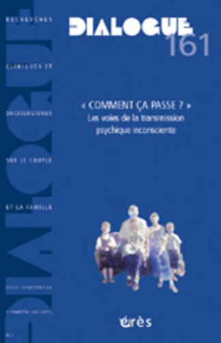 Dialogue N° 161 Septembre 200 - ""Comment Ça Passe ?"" - Les Voies De La Transmission Psychique Inconsciente