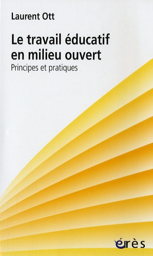 Le Travail Éducatif En Milieu Ouvert - Principes Et Pratiques
