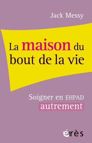 La Maison Du Bout De La Vie - Soigner L'ehpad Pour Soigner Les Adultes Âgés