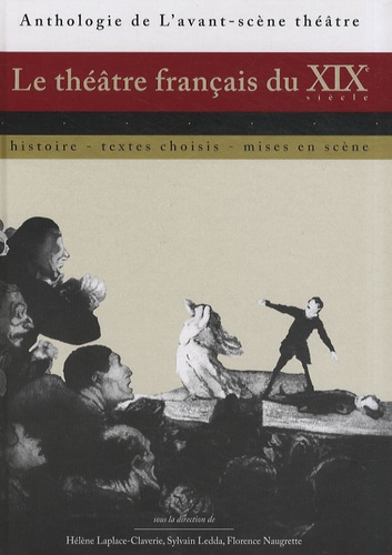 Le Théâtre Français Du Xixe Siècle - Histoire, Textes Choisis, Mises En Scène
