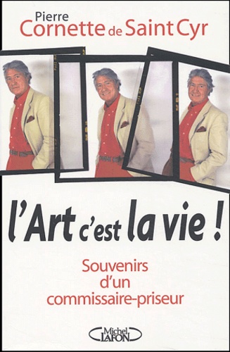 L'art C'est La Vie ! - Souvenirs D'un Commissaire-Priseur
