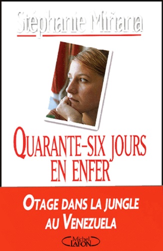 Quarante-Six Jours En Enfer - Otage Dans La Jungle Au Vénézuela