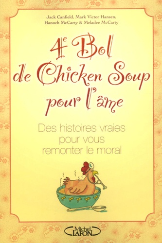 4e Bol De Chicken Soup Pour L'âme - Des Histoires Vraies Pour Vous Remonter Le Moral
