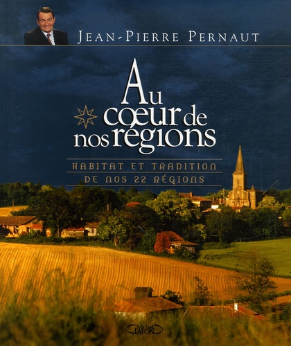 Au Coeur De Nos Régions - Habitat Et Tradition De Nos 22 Régions