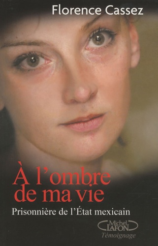 A L'ombre De Ma Vie - Prisonnière De L'etat Mexicain