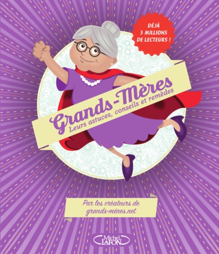 Grands-Mères - Leurs Astuces, Conseils Et Remèdes
