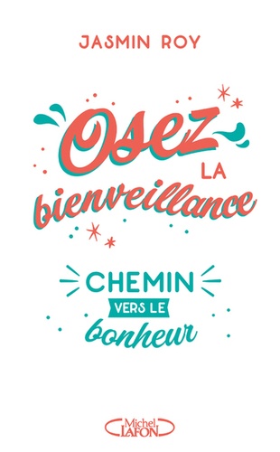 Osez La Bienveillance - Le Chemin Vers Le Bonheur