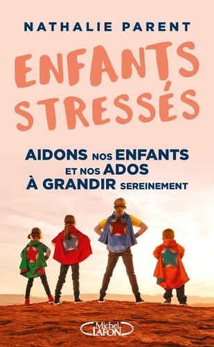 Enfants Stressés ! - Aidons Nos Enfants Et Nos Ados À Grandir Sereinement