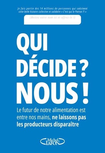 Qui Décide ? Nous ! - Le Futur De Notre Alimentation Est Entre Nos Mains, Ne Laissons Pas Les Producteurs Disparaître