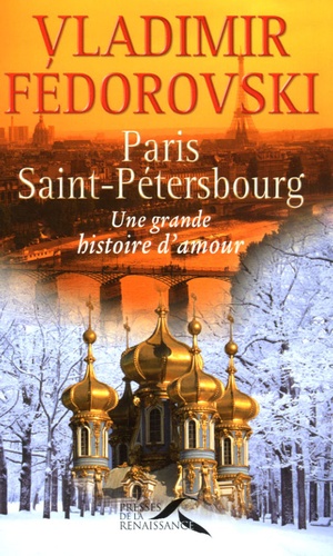 Paris - Saint-Pétersbourg - Une Grande Histoire D'amour