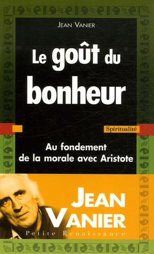 Le Goût Du Bonheur - Au Fondement De La Morale Avec Aristote