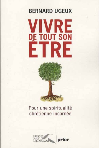 Vivre De Tout Son Être - Pour Une Spiritualité Chrétienne Incarnée