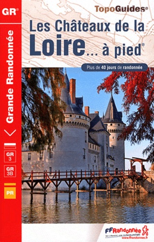 Les Châteaux De La Loire - À Pied - 22 Promenades & Randonnées