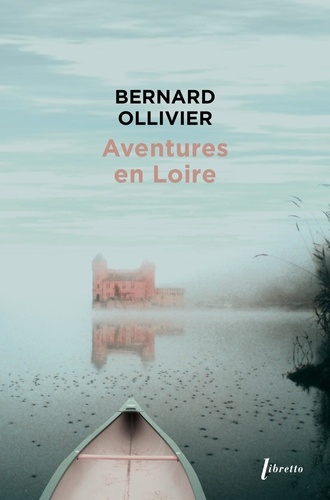 Aventures En Loire - 1000 Km À Pied Et En Canoë