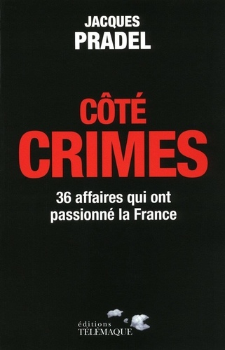 Côté Crimes - 36 Affaires Qui Ont Passionné La France