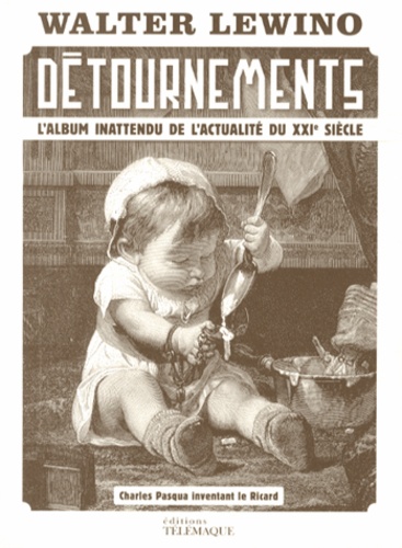 Détournements - L'album Inattendu De L'actualité Du Xxie Siècle