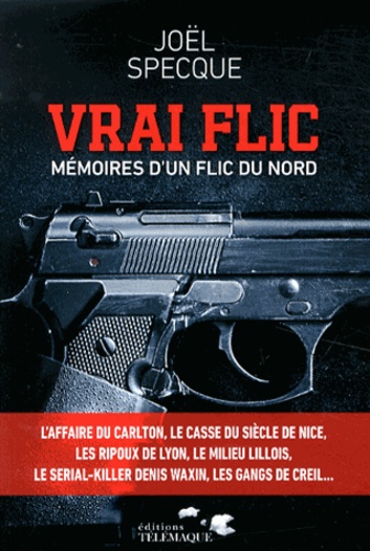 Vrai Flic - Mémoires D'un Flic Du Nord