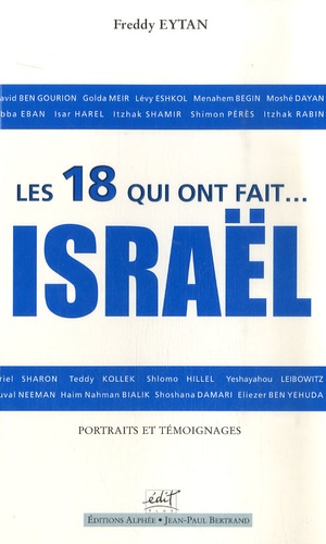 Les 18 Qui Ont Fait Israël - Portraits Et Témoignages
