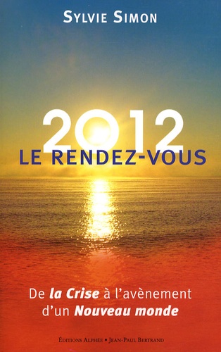 2012, Le Rendez-Vous - De La Crise À L'avènement D'un Nouveau Monde
