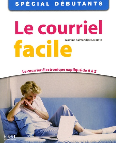 Le courriel facile : le courrier électronique expliqué de a à Z