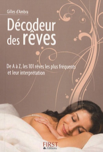 Le Décodeur Des Rêves - De A À Z, Les 101 Rêves Les Plus Fréquents Et Leurs Interprétations