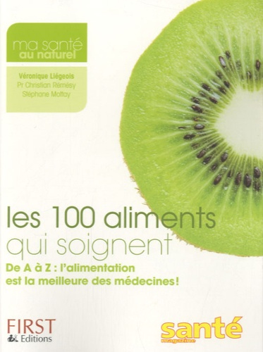 Les 100 Aliments Qui Soignent - De A À Z : L'alimentation Est La Meilleure Des Médecines !