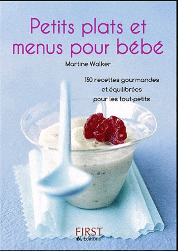 Petits Plats Et Menus Pour Bébé - 130 Recettes Gourmandes Et Équilibrées Pour Les Tout-Petits