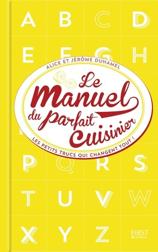 Le Manuel Du Parfait Cuisinier - Les Petits Trucs Qui Changent Tout !