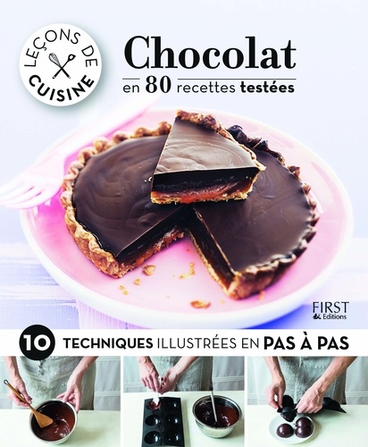 Chocolat En 80 Recettes Testées - 10 Techniques Illustrées En Pas À Pas