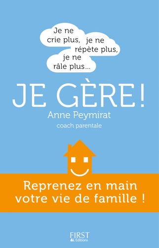 Je Ne Crie Plus, Je Ne Répète Plus, Je Ne Râle Plus - Je Gère ! - Reprenez En Main Votre Vie De Famille !