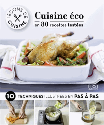 Cuisine Éco En 80 Recettes Testées - 10 Techniques Illustrées En Pas À Pas