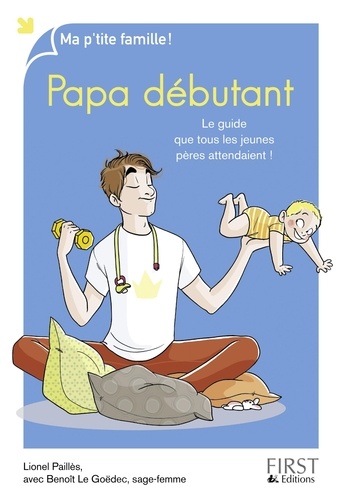 Papa Débutant - Le Guide Que Tous Les Jeunes Pères Attendaient !
